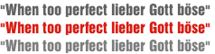 &quot;When too perfect lieber Gott böse&quot;